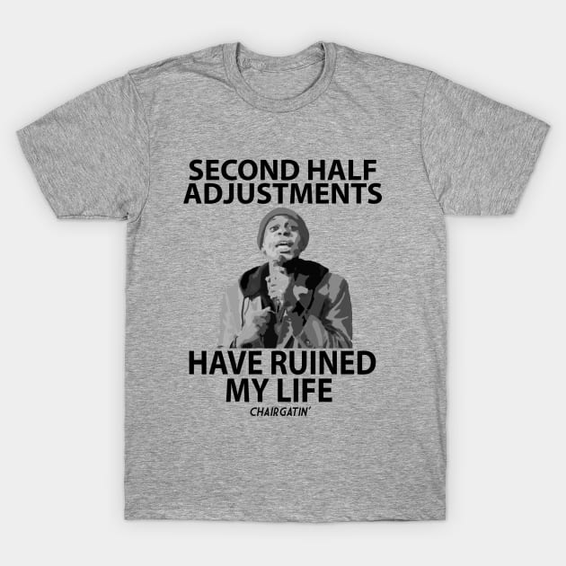 Second Half Adjustments T-Shirt by chairgatin